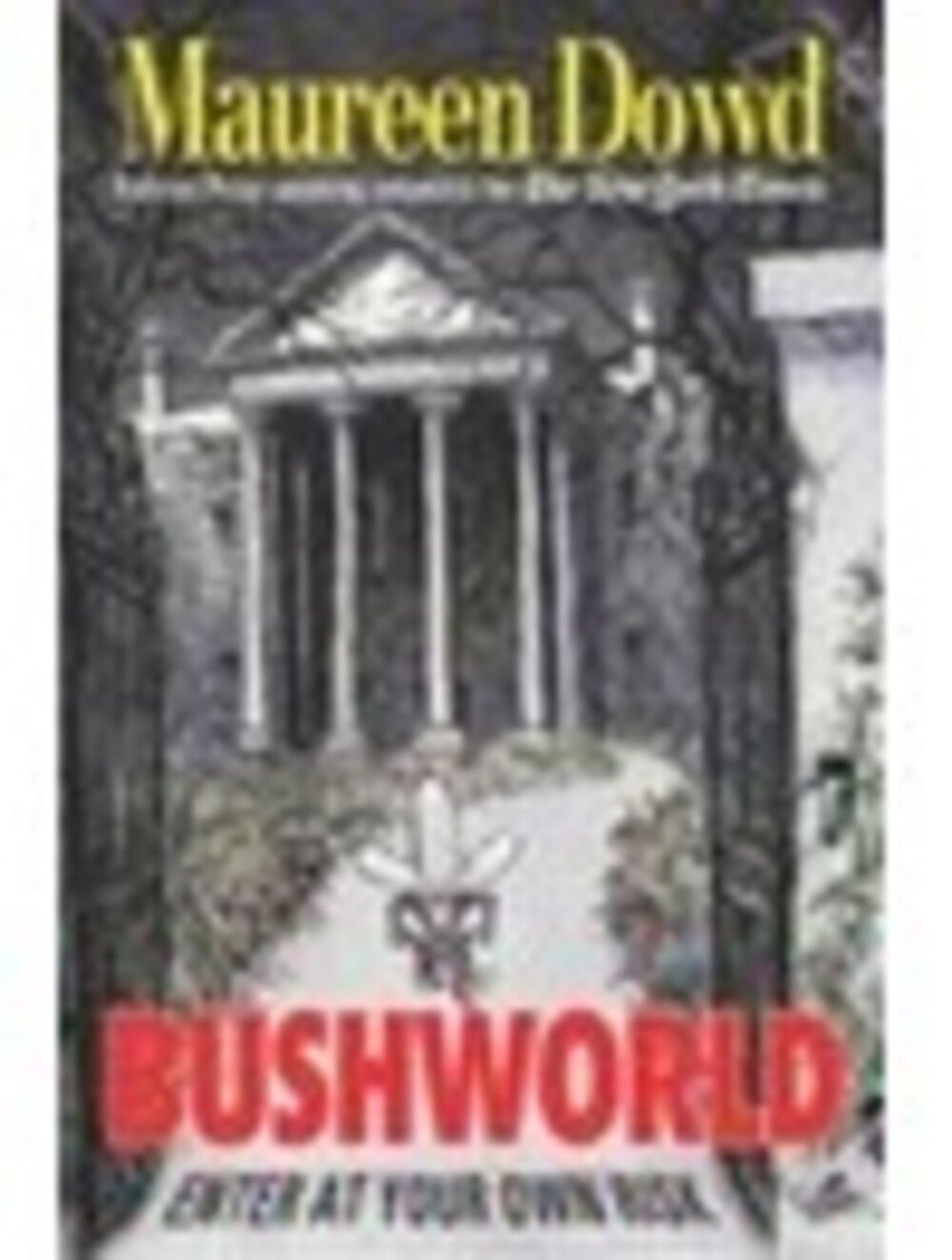 Bushworld - Hardcover By Dowd, Maureen , (book Shelf 4)